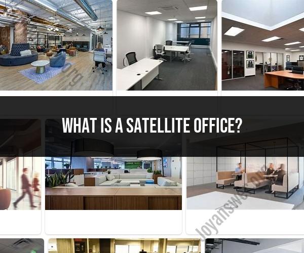 Satellite Office Explained: Definition and Purpose