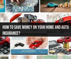 Saving Money on Home and Auto Insurance: Money-Saving Tips