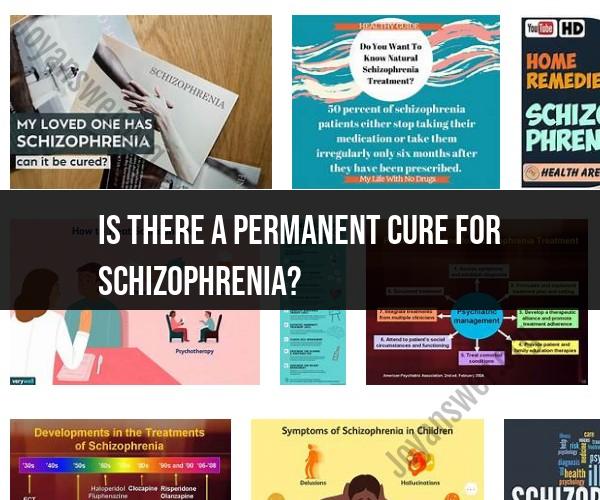 Schizophrenia Treatment: Is a Permanent Cure Possible?
