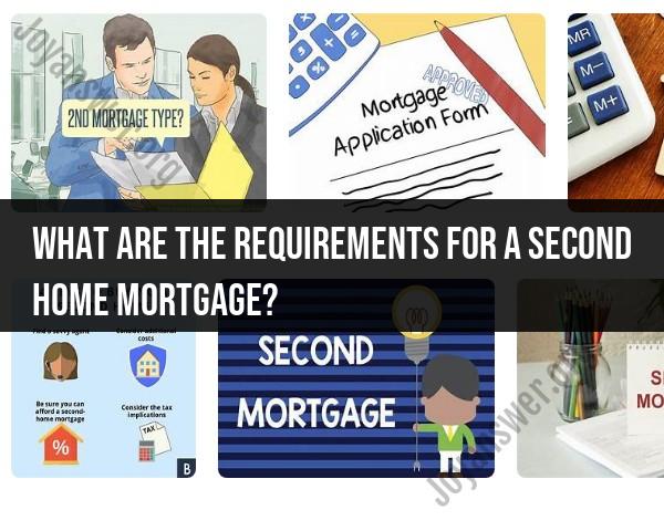 Second Home Mortgage Requirements: What You Need to Qualify