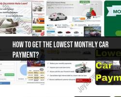 Securing the Lowest Monthly Car Payment: Tips and Strategies