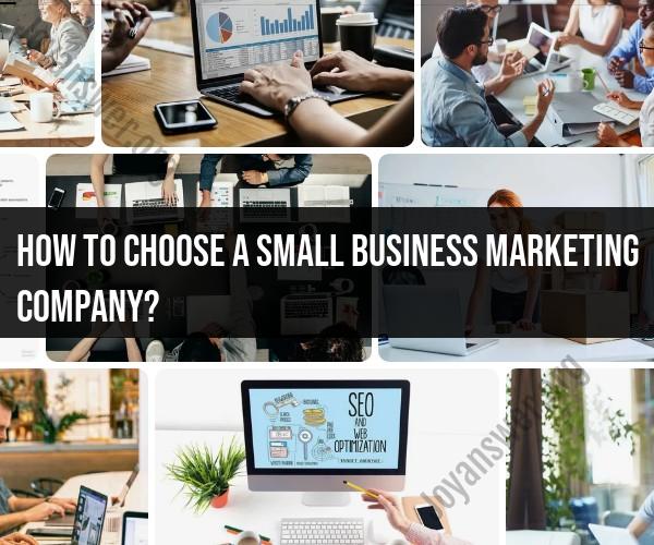 Selecting a Small Business Marketing Company: Key Considerations