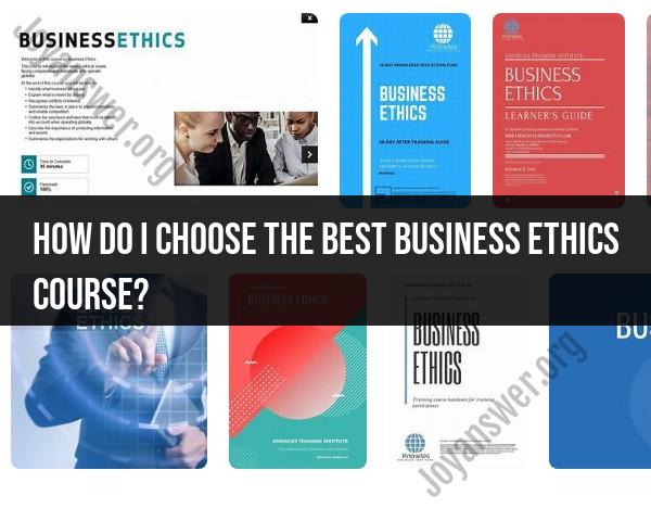 Selecting the Best Business Ethics Course: Choosing Guidelines