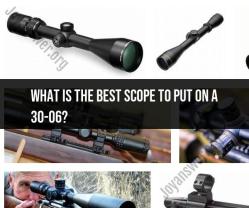 Selecting the Ideal Scope for Your .30-06 Rifle: A Comprehensive Guide