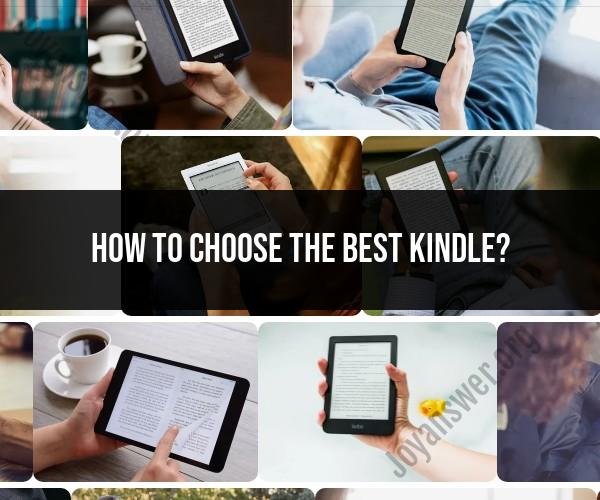 Selecting the Perfect Kindle: A Comprehensive Guide