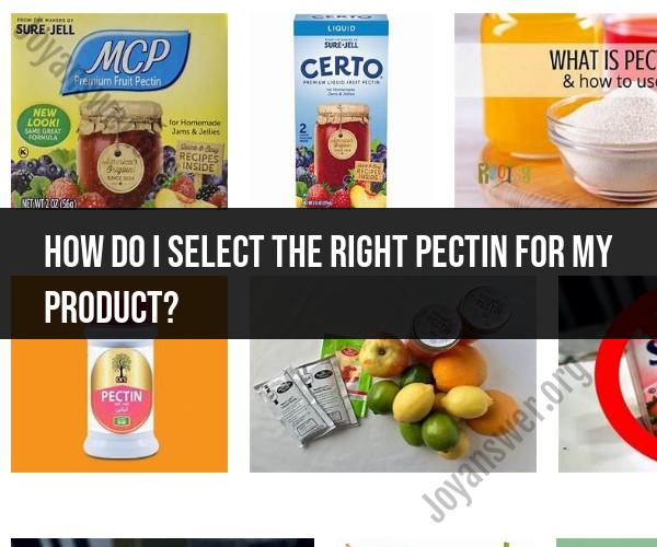 Selecting the Right Pectin for Your Product: Tips and Considerations