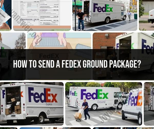 Sending a Package via FedEx Ground: Procedures and Tips