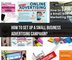 Setting Up a Small Business Advertising Campaign: Steps to Success