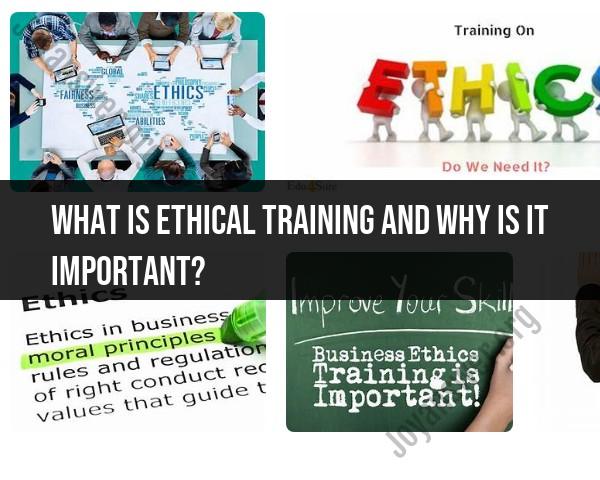Significance of Ethical Training: Understanding its Importance in Modern Workplaces