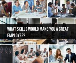 Skills That Make a Great Employee: What Employers Value