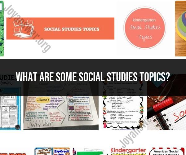 Social Studies Topics: Subjects for Research and Study