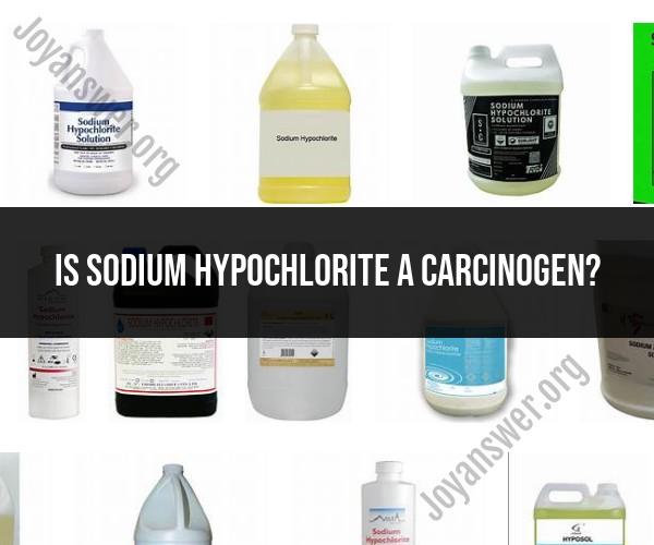 Sodium Hypochlorite and Carcinogenicity: Overview