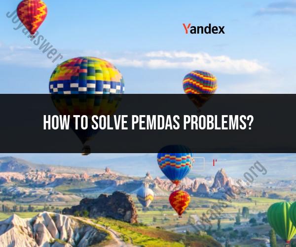 Solving PEMDAS Problems: Step-by-Step Approach