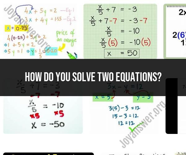 Solving Two Equations: Techniques and Methods