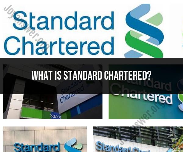 Standard Chartered: An Overview of the Bank