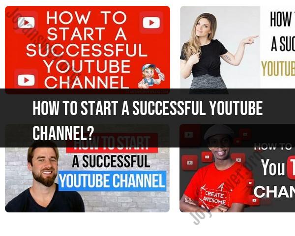 Starting a Successful YouTube Channel: Tips and Strategies