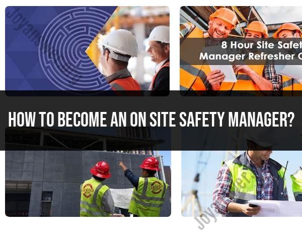 Steps to Become an On-Site Safety Manager