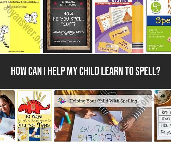 Supporting Your Child's Spelling Skills: Practical Tips