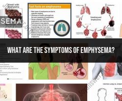 Symptoms of Emphysema: Recognizing Signs of Lung Function Impairment