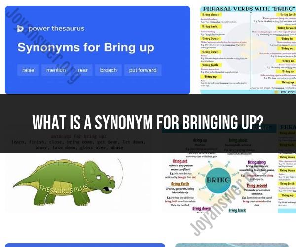 Synonyms for "Bringing Up": Vocabulary Alternatives