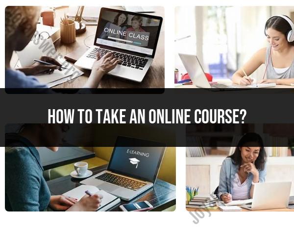 Taking an Online Course: Enrollment and Learning Process