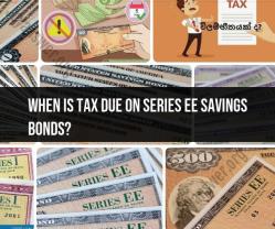 Tax Due on Series EE Savings Bonds: Timing and Obligations