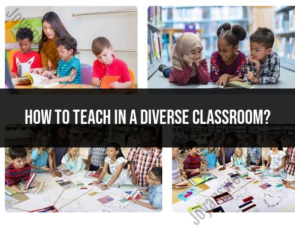 Teaching in a Diverse Classroom: Strategies and Approaches