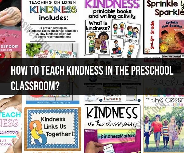 Teaching Kindness in the Preschool Classroom: Strategies and Activities