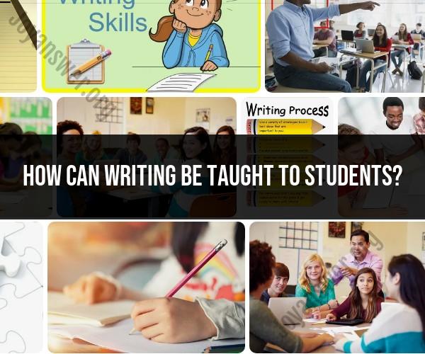 Teaching Writing to Students: Strategies and Approaches