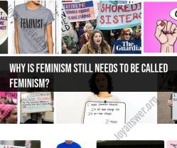 The Ongoing Significance of Feminism: Why It's Still Called Feminism