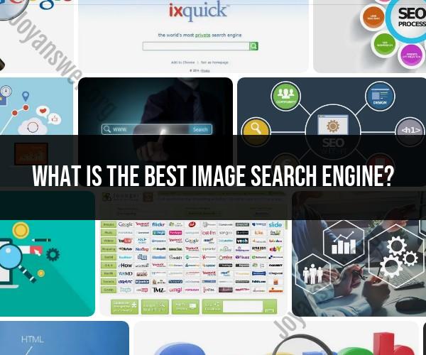 The Quest for the Perfect Image Search Engine: Exploring Top Contenders