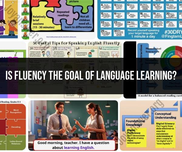 The Role of Fluency in Language Learning: Is It the Ultimate Goal?