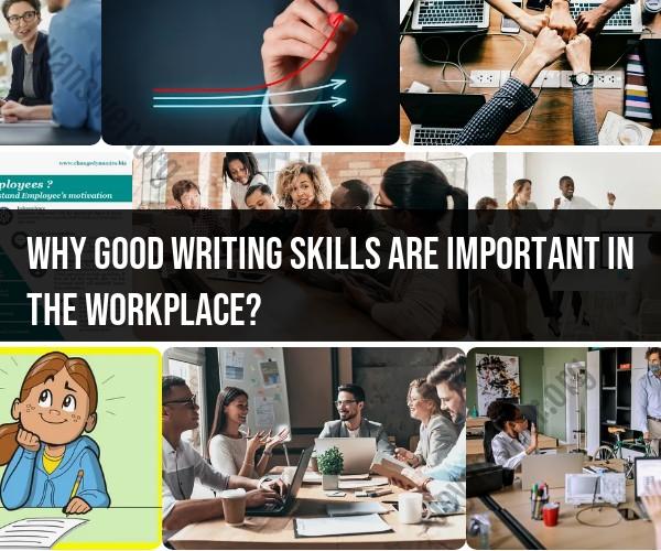 The Significance of Strong Writing Skills in the Workplace