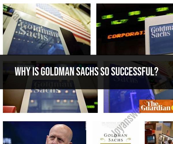 The Success of Goldman Sachs: A Closer Look