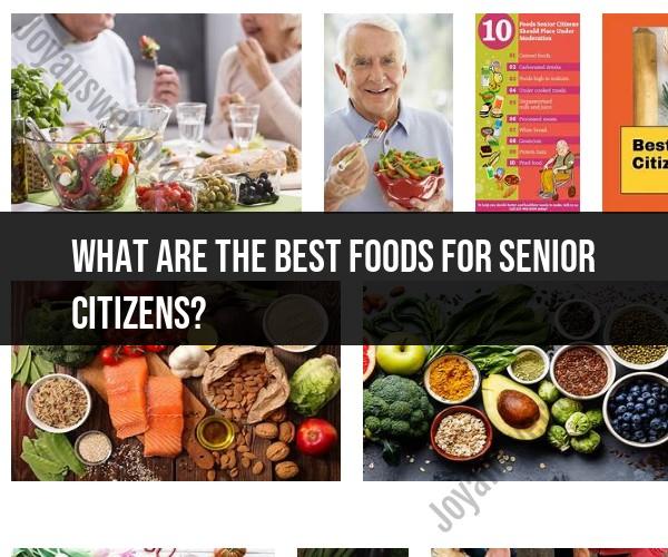 Top Foods for Senior Citizens: A Nutrient-Rich Diet