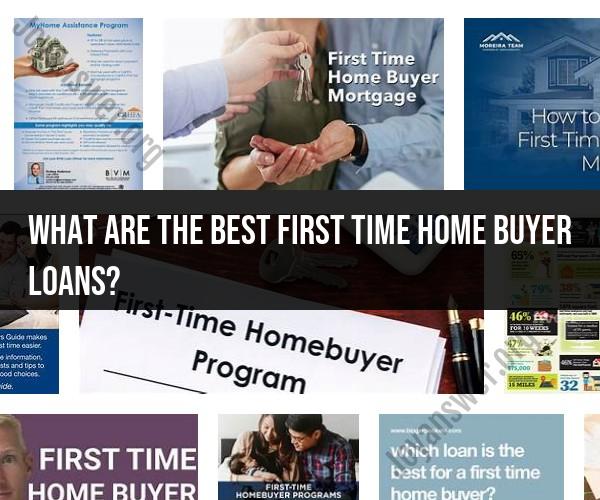 Top Picks for First-Time Home Buyer Loans: Finding Your Ideal Mortgage