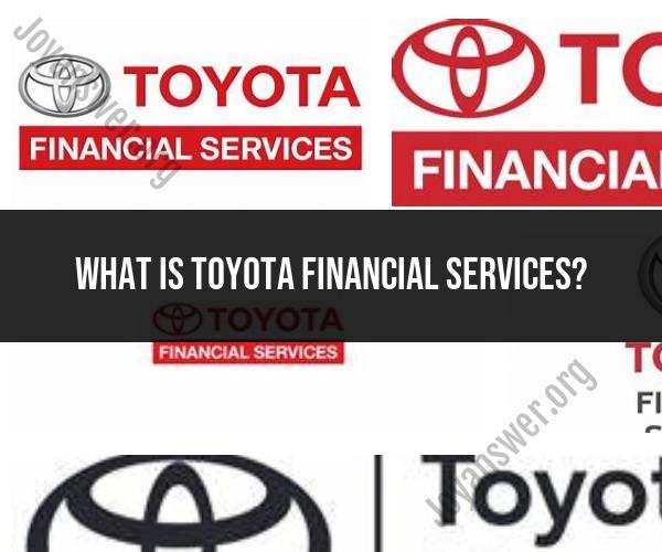 Toyota Financial Services: Exploring Automotive Financing Solutions