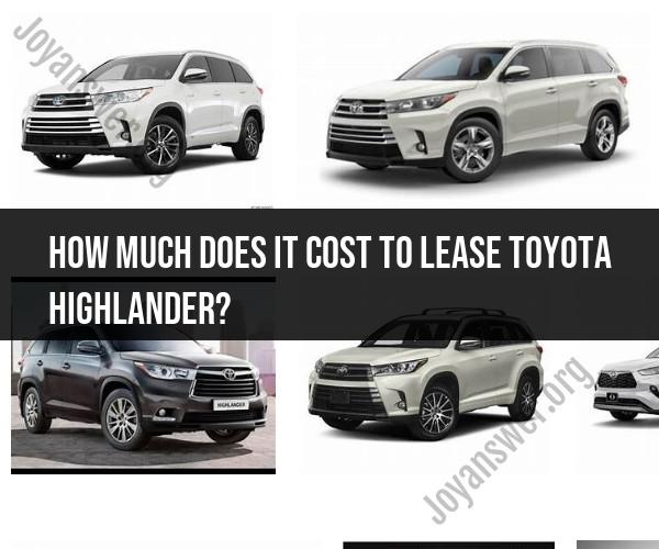 Toyota Highlander Lease Cost: Factors and Pricing