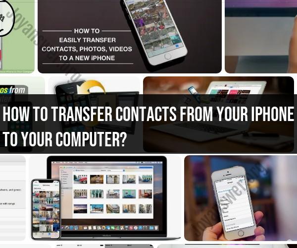 Transferring Contacts from Your iPhone to Your Computer: Step-by-Step Guide