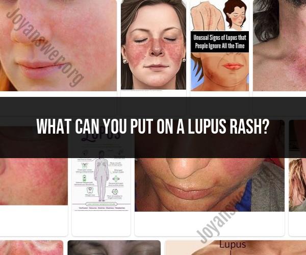 Treating a Lupus Rash: Topical Remedies and Management Strategies