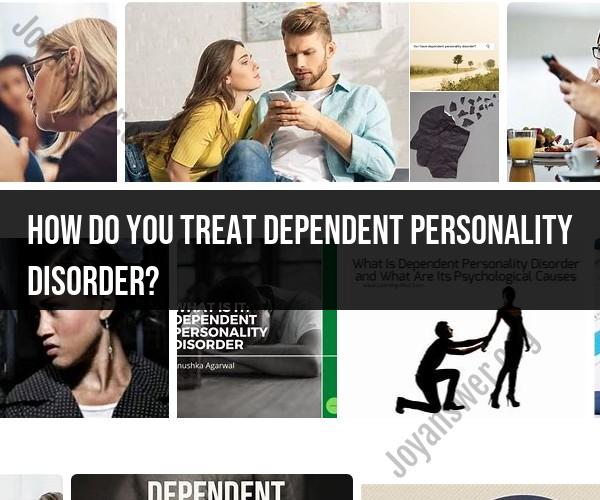 Treating Dependent Personality Disorder: Effective Strategies