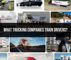 Trucking Companies Providing Driver Training: Training Opportunities