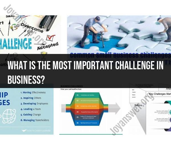 Uncovering Business Challenges: Exploring the Most Vital Ones
