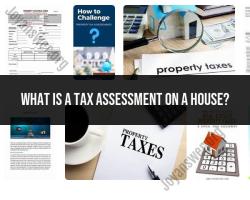 Understanding House Tax Assessment: Determining Property Value for Taxation