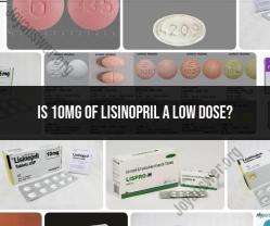Understanding Lisinopril Dosage: Is 10mg Considered a Low Dose?