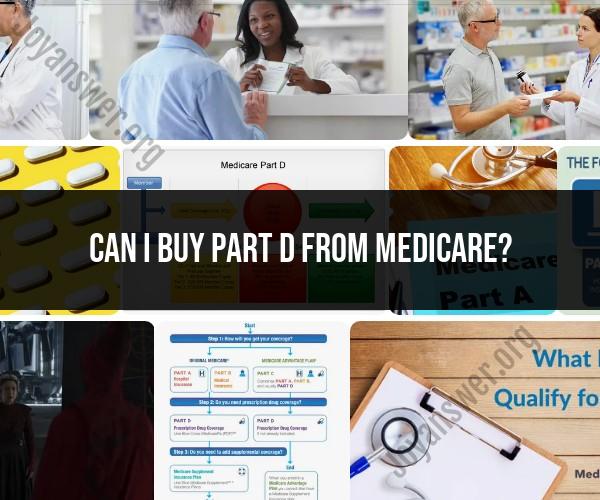 Understanding Medicare Part D: Can You Purchase It?
