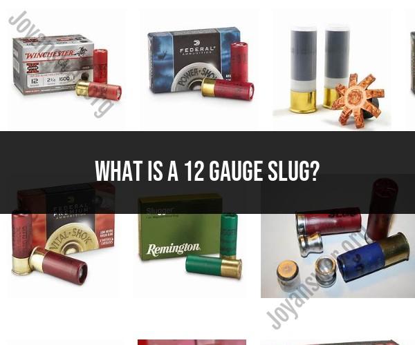 Understanding the 12 Gauge Slug: Characteristics and Uses