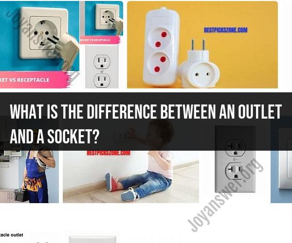 Understanding the Difference Between an Outlet and a Socket