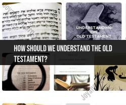 Understanding the Old Testament: A Comprehensive Perspective