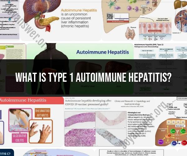 Understanding Type 1 Autoimmune Hepatitis: Causes and Treatment